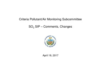 Criteria Pollutant/Air Monitoring Subcommittee SO 2 SIP  Comments, Changes  April 19, 2017