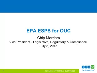 EPA ESPS for OUC  Chip Merriam  Vice President - Legislative, Regulatory &amp; Compliance  July 8,