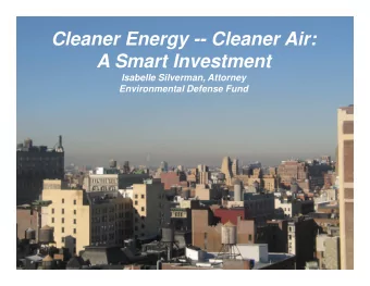 Cleaner Energy -- Cleaner Air:  A Smart Investment  Isabelle Silverman, Attorney  Environmental