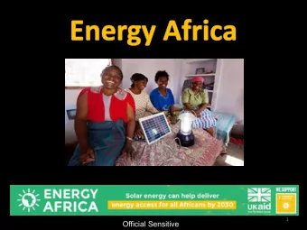 Official Sensitive  Contents  1. Energy Africa: What?  2. Energy Africa: Why?  3. Energy Africa: