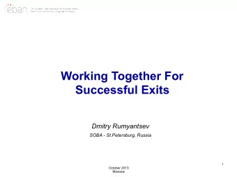 Working Together For  Successful Exits  Dmitry Rumyantsev  SOBA - St.Petersburg, Russia  1  October