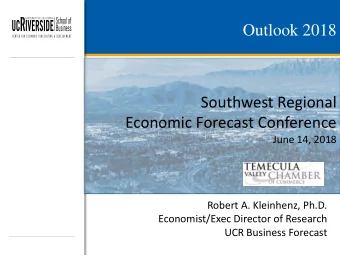Outlook 2018  Southwest Regional  Economic Forecast Conference  June 14, 2018  Robert A. Kleinhenz,