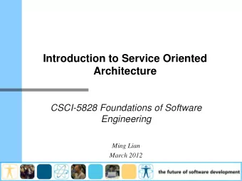 Introduction to Service Oriented Architecture  CSCI-5828 Foundations of Software  Engineering  Ming
