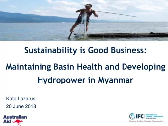 Sustainability is Good Business:  Maintaining Basin Health and Developing  Hydropower in Myanmar