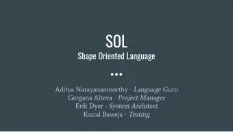 SOL  Shape Oriented Language Aditya Narayanamoorthy - Language Guru Gergana Alteva - Project