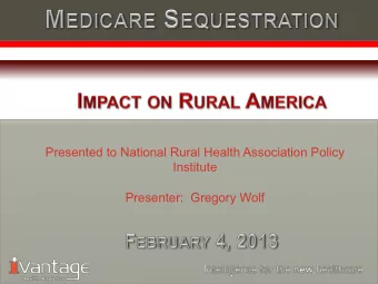 Presented to National Rural Health Association Policy  Institute  Presenter:  Gregory Wolf design