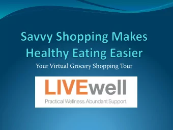 Your Virtual Grocery Shopping Tour  Today we will discuss:  How to help you shop better to save
