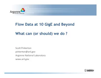 Flow Data at 10 GigE and Beyond  What can (or should) we do ?  Sco$  Pinkerton
