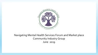 Navigating Mental Health Services Forum and Market place  Community Industry Group  June  2019  The
