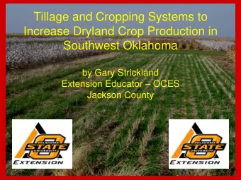 Tillage and Cropping Systems to  Increase Dryland Crop Production in  Southwest Oklahoma  by Gary