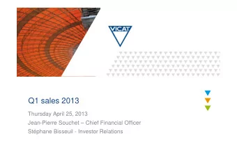 Q1 sales 2013  Thursday April 25, 2013  Jean-Pierre Souchet  Chief Financial Officer  Stphane