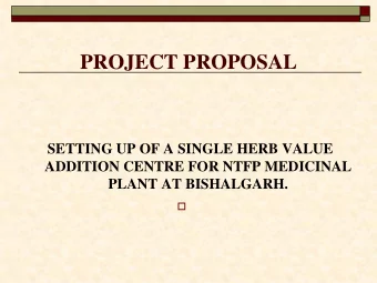 PROJECT PROPOSAL  SETTING UP OF A SINGLE HERB VALUE  ADDITION CENTRE FOR NTFP MEDICINAL PLANT AT
