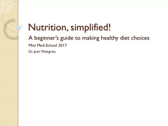Nutrition, simplified!  A beginners guide to making healthy diet choices  Mini Med-School 2017