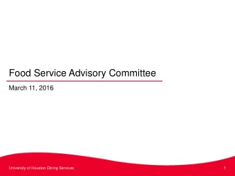 Food Service Advisory Committee  March 11, 2016  University of Houston Dining Services  1  Open