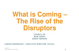 The Rise of the  Disruptors  COUNCIL OF  NEW JERSEY  GRANT MAKERS CARLOS RODRIGUEZ  EXECUTIVE