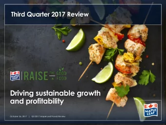 Driving sustainable growth  and profitability  October 26, 2017 |   Q3 2017 Maple Leaf Foods Review