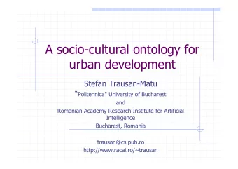 A socio-cultural ontology for  urban development  Stefan Trausan-Matu  Politehnica&quot;