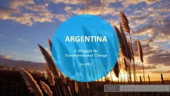 ARGENTINA  A Struggle for  Transformational Change  July 2017  2016  A Sharp Turn  THE KEY