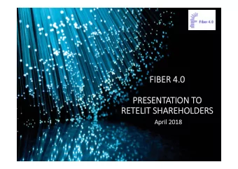 FIBER FIBER 4.0  4.0  PRE  PRESENT  ENTATION TION TO TO  RETELIT RETELIT SHAREH SHAREHOLDERS  Apri