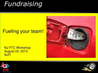 Fundraising  Fueling your team!  NJ FTC Workshop  August 24, 2013  NJIT  Fundraising Techniques
