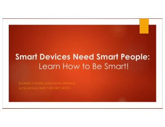 Smart Devices Need Smart People:  Learn How to Be Smart!  ELIZABETH A EVANS, DUKE DIGITAL