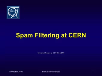 Spam Filtering at CERN  Emmanuel Ormancey - 23 October 2002  23 October 2002  Emmanuel Ormancey  1