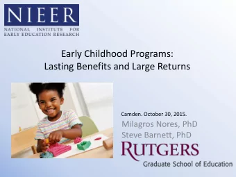 Early Childhood Programs: Lasting Benefits and Large Returns  Camden. October 30, 2015.  Milagros