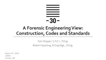A Forensic Engineering View:  Construction, Codes and Standards  Tom Pepper, C.F.E.I., P.Eng.