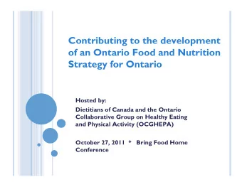 Contributing to the development  of an Ontario Food and Nutrition  Strategy for Ontario  Hosted by: