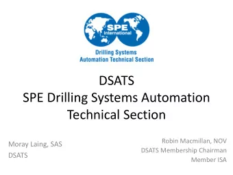 DSATS  SPE Drilling Systems Automation  Technical Section  Robin Macmillan, NOV  Moray Laing, SAS