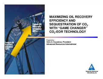 MAXIMIZING OIL RECOVERY  EFFICIENCY AND  SEQUESTRATION OF CO SEQUESTRATION OF CO 2  Future Oil