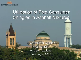 Utilization of Post Consumer  Shingles in Asphalt Mixtures  R. Christopher Williams  Ross Bentsen