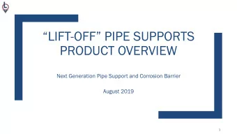 LIFT - OFF PIPE SUPPORTS  PRODUCT OVERVIEW  Next Generation Pipe Support and Corrosion