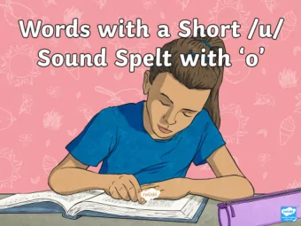 spelt with o.  How many words can you think of that follow this spelling pattern?  Write them