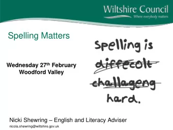 Spelling Matters Wednesday 27 th February  Woodford Valley Nicki Shewring  English and Literacy