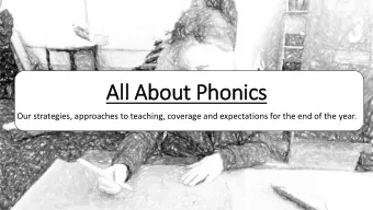 All  ll About Phonics  Our strategies, approaches to teaching, coverage and expectations for the