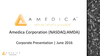 Amedica Corporation (NASDAQ:AMDA)  Corporate Presentation | June 2016  NASDAQ:AMDA  For  orward L