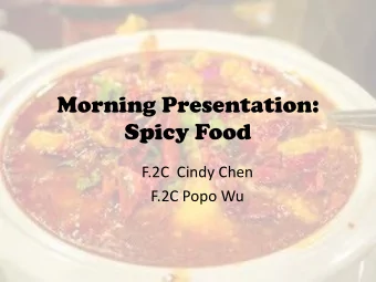 Morning Presentation: Spicy Food  F.2C  Cindy Chen  F.2C Popo Wu  P: Good morning, everyone. We are