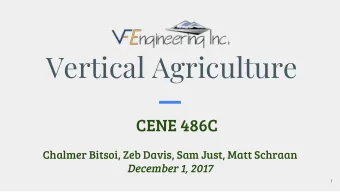 Vertical Agriculture  CENE 486C  Chalmer Bitsoi, Zeb Davis, Sam Just, Matt Schraan  December 1,