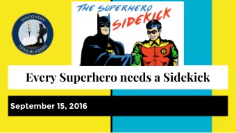Every Superhero needs a Sidekick  September 15, 2016  MASTER PLAN  1. Ways to Volunteer  2. Join