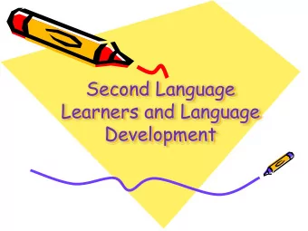 Second Language  Learners and Language  Development  How long does it take to  learn a second