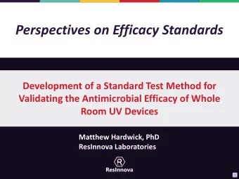 Perspectives on Efficacy Standards  Development of a Standard Test Method for  Validating the