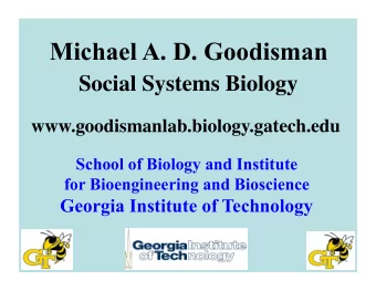 Michael A. D. Goodisman Social Systems Biology www.goodismanlab.biology.gatech.edu  School of