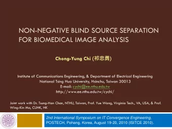 FOR BIOMEDICAL IMAGE ANALYSIS Chong-Yung Chi (  )  Institute of Communications