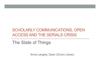 The State of Things  Anne Langley, Dean UConn Library  The Serials Crisis  The only way to make