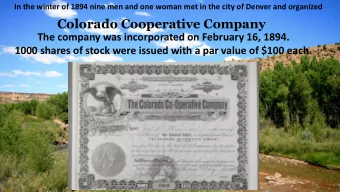 Colorado Cooperative Company  The company was incorporated on February 16, 1894.  1000 shares of