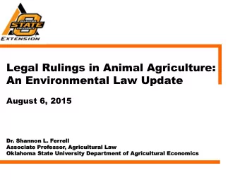Legal Rulings in Animal Agriculture:  An Environmental Law Update August 6, 2015  Dr.  . Shannon