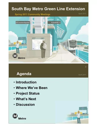 South Bay Metro Green Line Extension  April 2011  Spring 2011 Community Meetings  2  2  Agenda