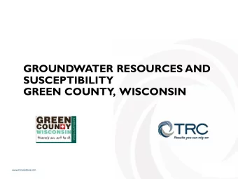 GROUNDWATER RESOURCES AND  SUSCEPTIBILITY  GREEN COUNTY  ,  WISCONSIN  www.trcsolutions.com  WHO