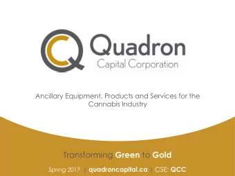 Transforming Green to Gold Spring 2017  | quadroncapital.ca | CSE: QCC  FORWARD-LOOKING STATEMENTS